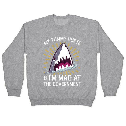 My Tummy Hurts & I'm Mad At The Government (Shark) Crewneck Sweatshirt